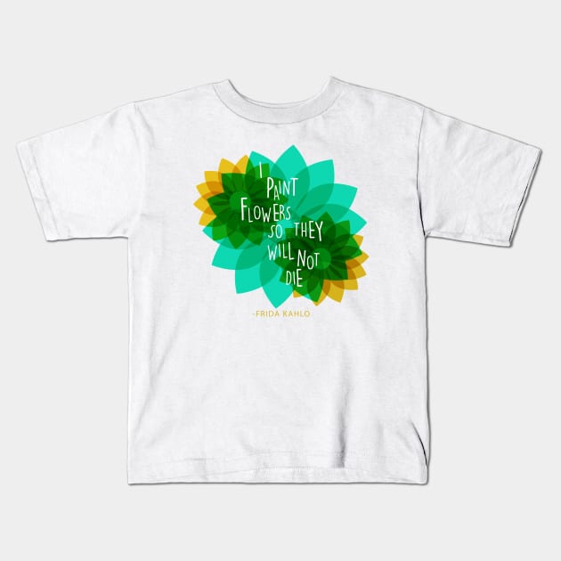 Frida kahlo mexican painter saying quote colorful flowers florals Kids T-Shirt by sugarcloudlb-studio